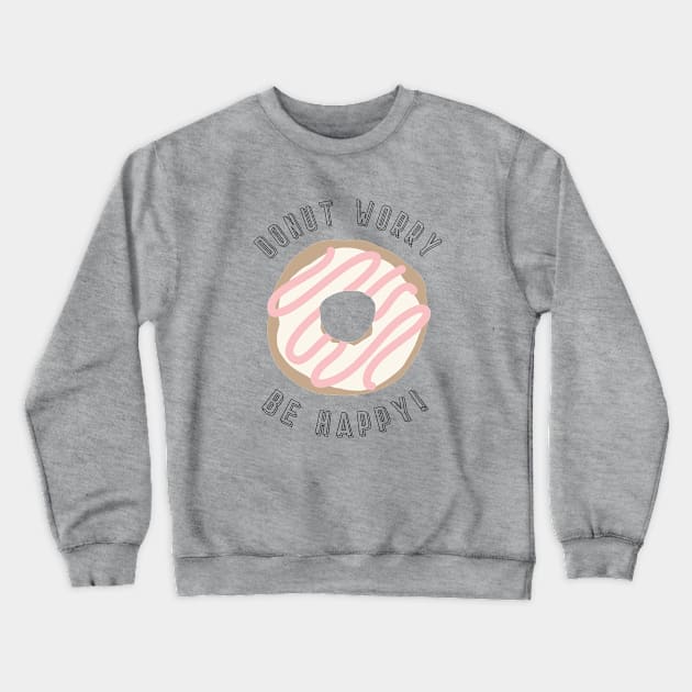 Donut Worry - Be Happy Crewneck Sweatshirt by NJORDUR